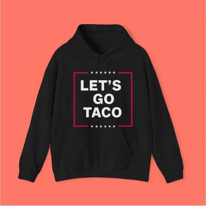 Anti-Trump Let's Go Taco Hoodie