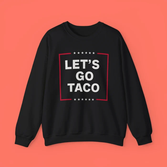 Anti-Trump Let's Go Taco Sweatshirt