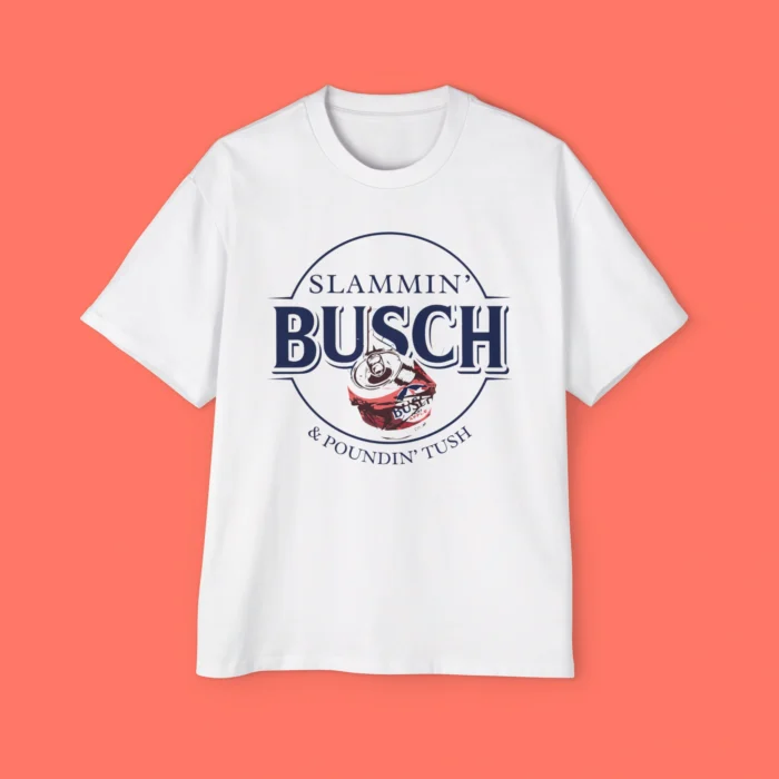 Slammin’ Busch and Pounding Tush Premium Shirt