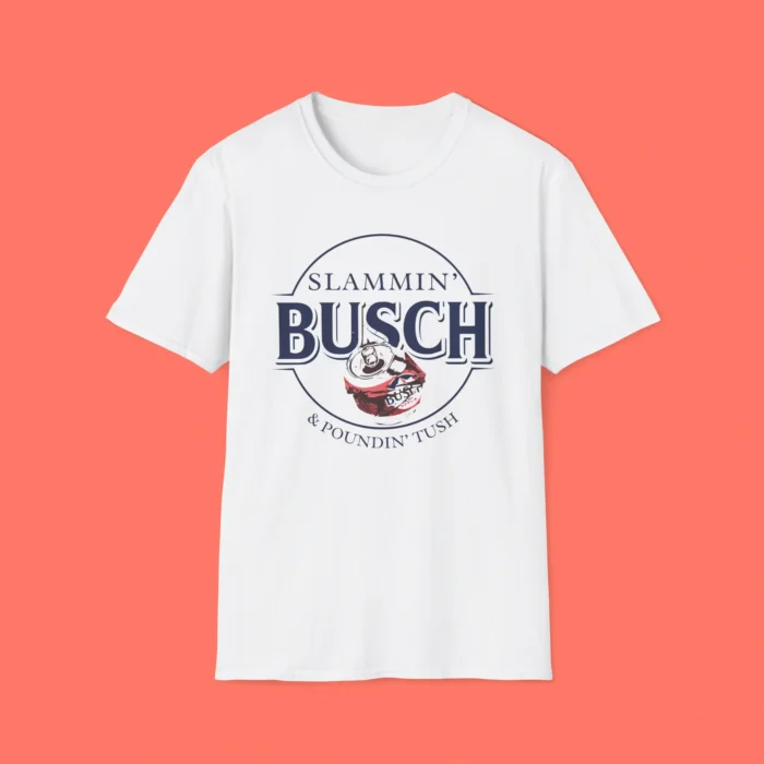 Slammin’ Busch and Pounding Tush Shirt