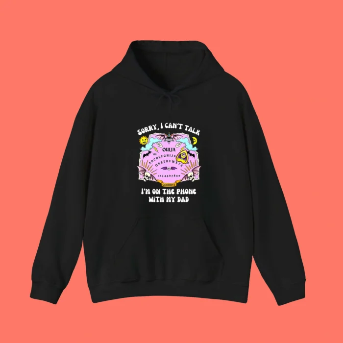 Sorry I Can't Talk I'm On The Phone With My Dad Ouija Board Hoodie