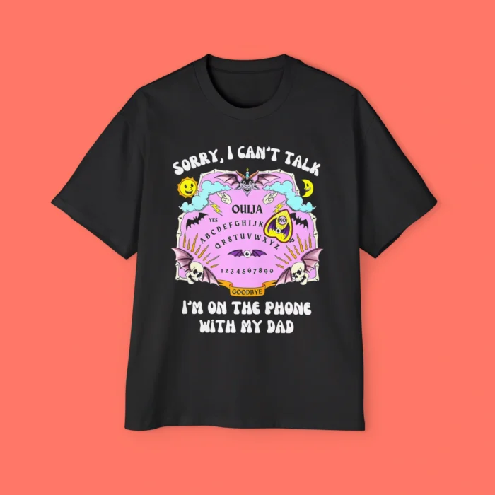 Sorry I Can't Talk I'm On The Phone With My Dad Ouija Board Premium Shirt