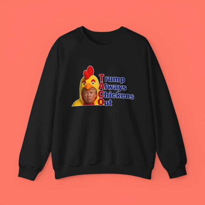 Trump Always Chickens Out TACO Sweatshirt