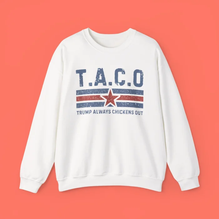TACO Trump Always Chickens Out Sweatshirt