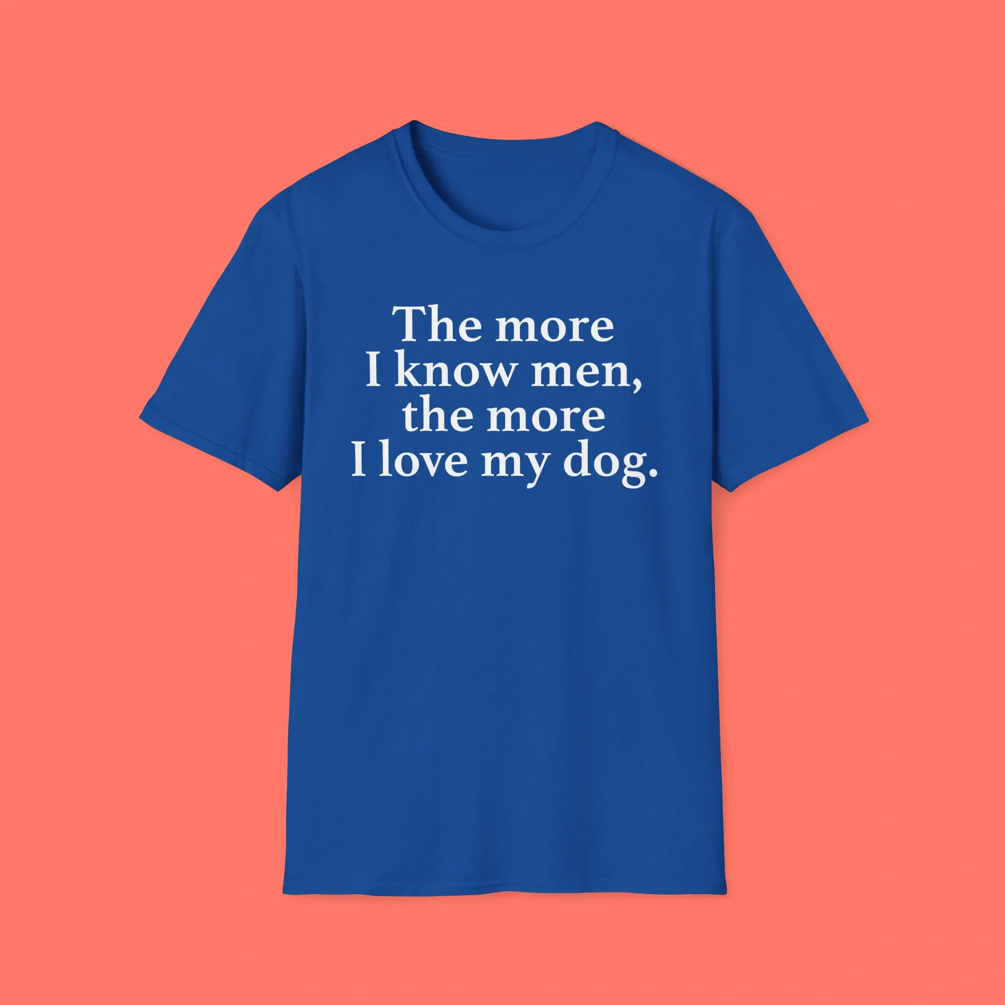 The More I Know Men The More I Love My Dog Shirt