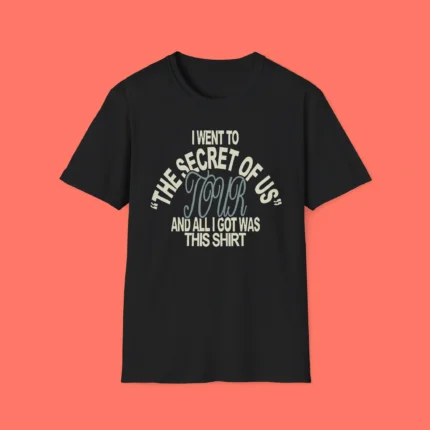 I Went To The Secret Of Us Tour And All I Got Was This Shirt