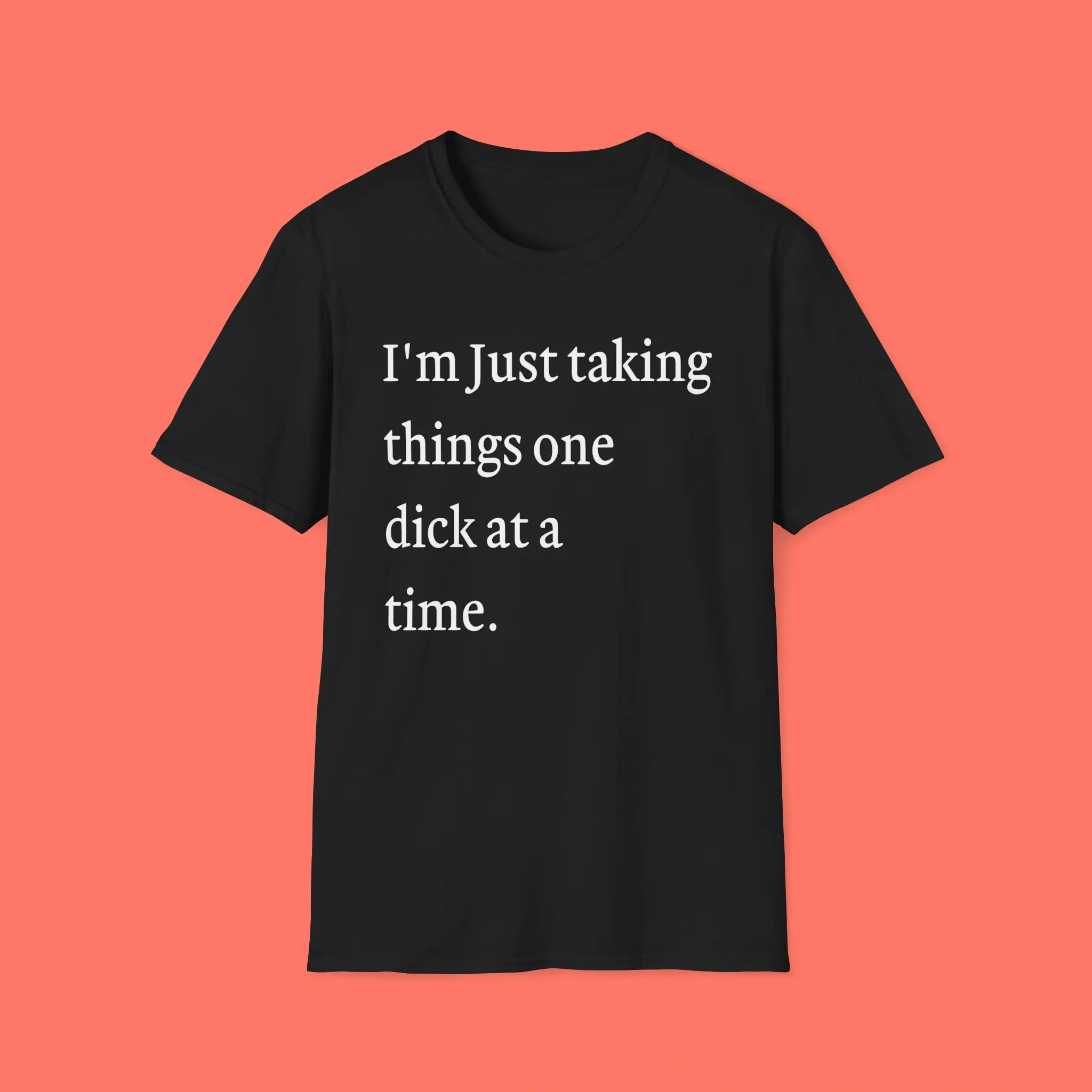 I’m-Just-Taking-Things-One-Dick-At-A-Time-Shirt I’m Just Taking Things One Dick At A Time Shirt