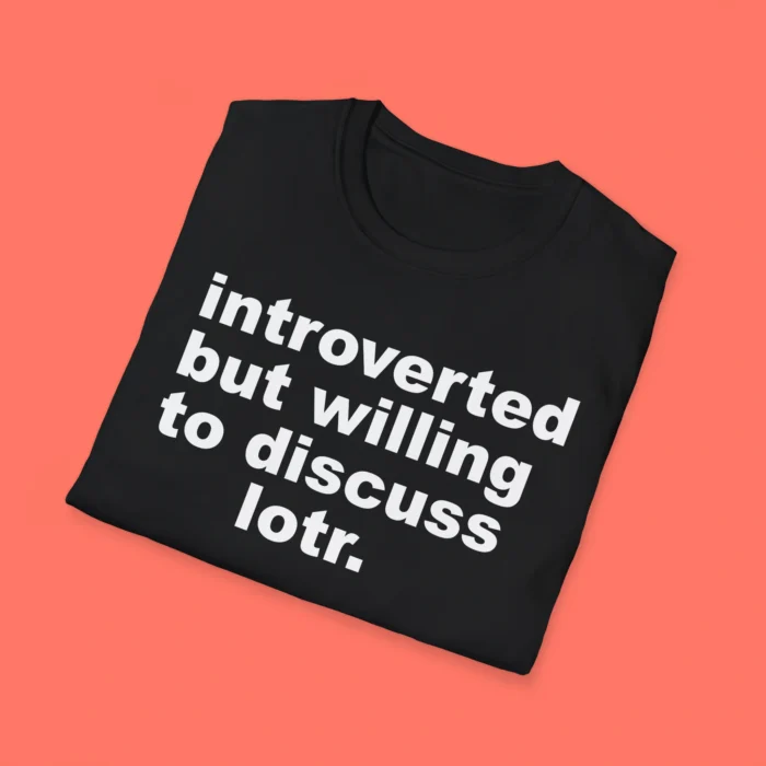 Introverted But Willing To Discuss Lotr Folded Shirt