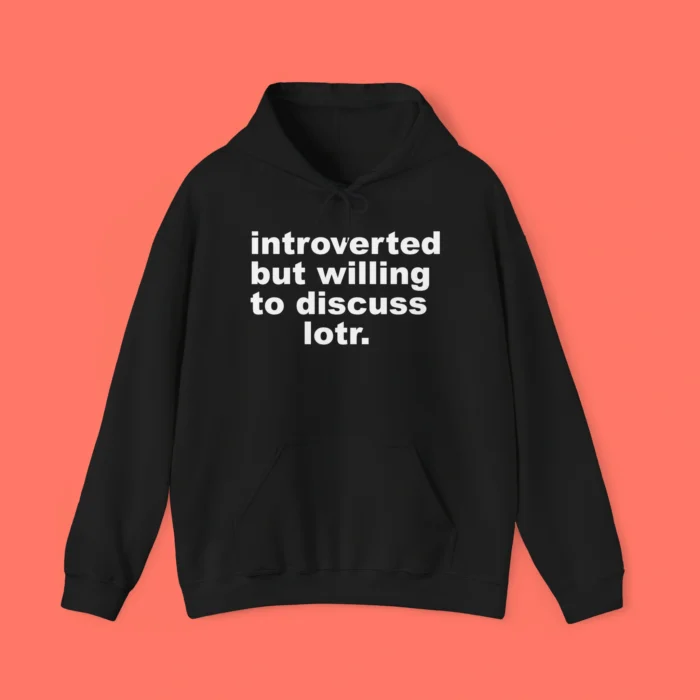 Introverted But Willing To Discuss Lotr Hoodie