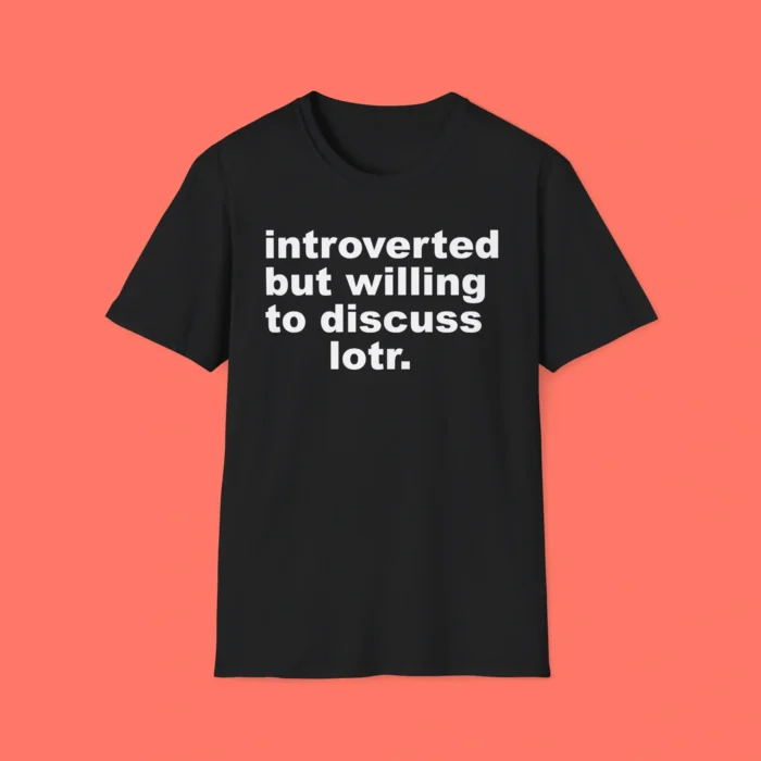 Introverted But Willing To Discuss Lotr Shirt