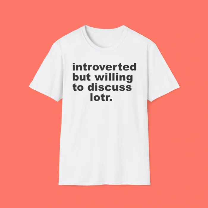 Introverted But Willing To Discuss Lotr White Shirt