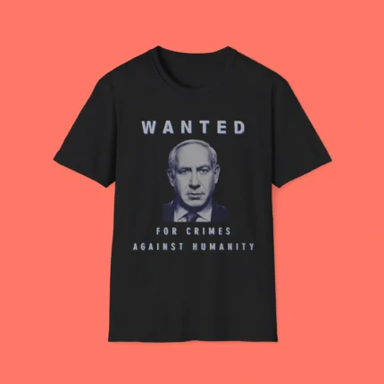 Netanyahu Wanted For Crimes Against Humanity Shirt