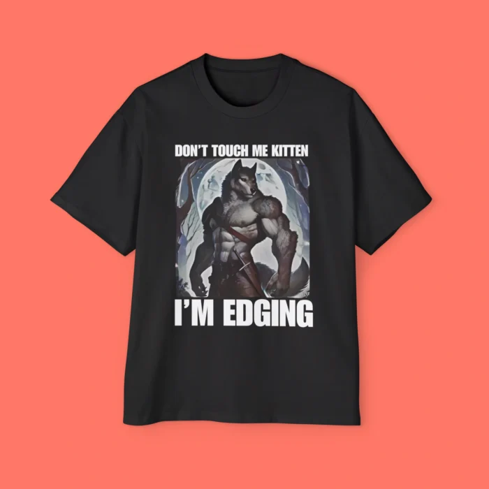 Don't Touch Me Kitten I'm Edging Premium Shirt