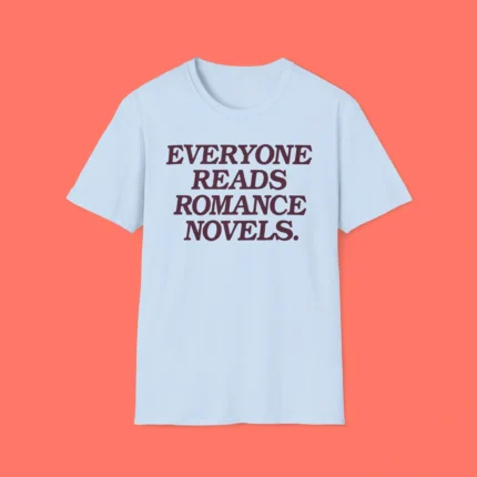Everyone Reads Romance Novels Shirt