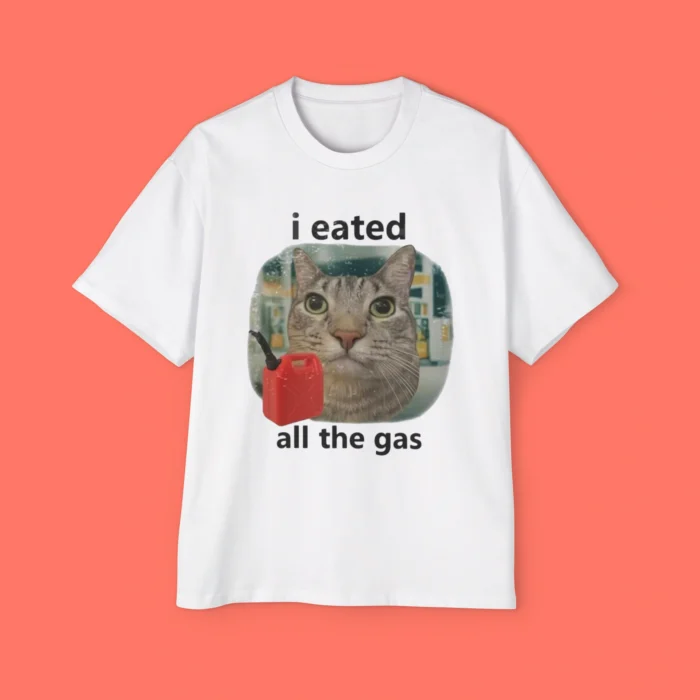 I Eated All The Gas Cat Premium Shirt
