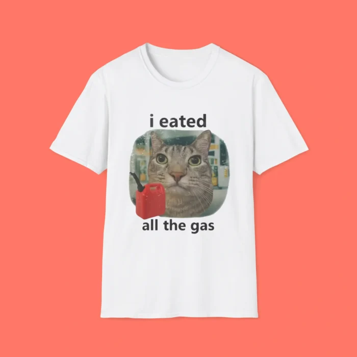 I Eated All The Gas Cat Shirt