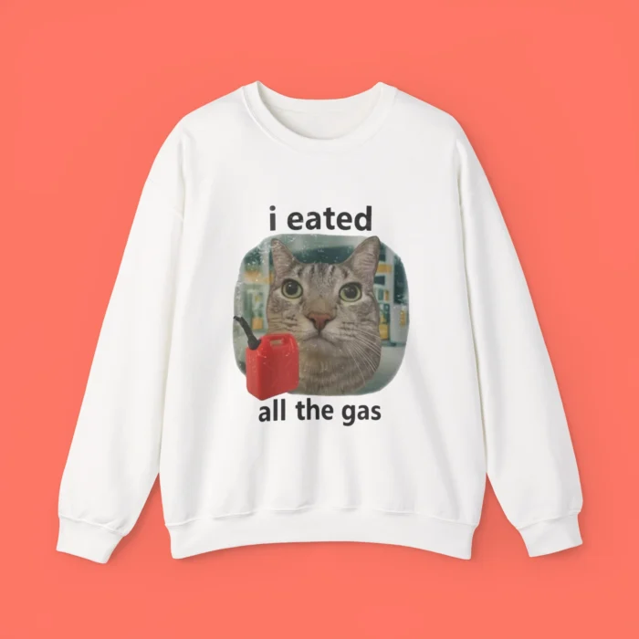 I Eated All The Gas Cat Sweatshirt
