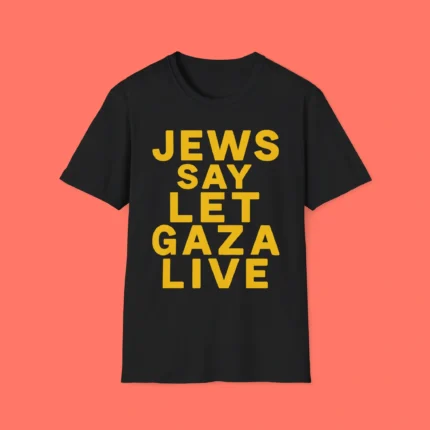 Jews Say Let Gaza Live Shirt