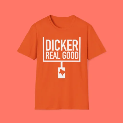 Dicker Real Good Shirt
