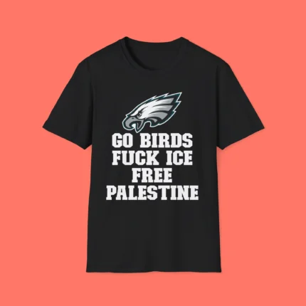 Go Birds Fuck Ice Free Palestine Shirt