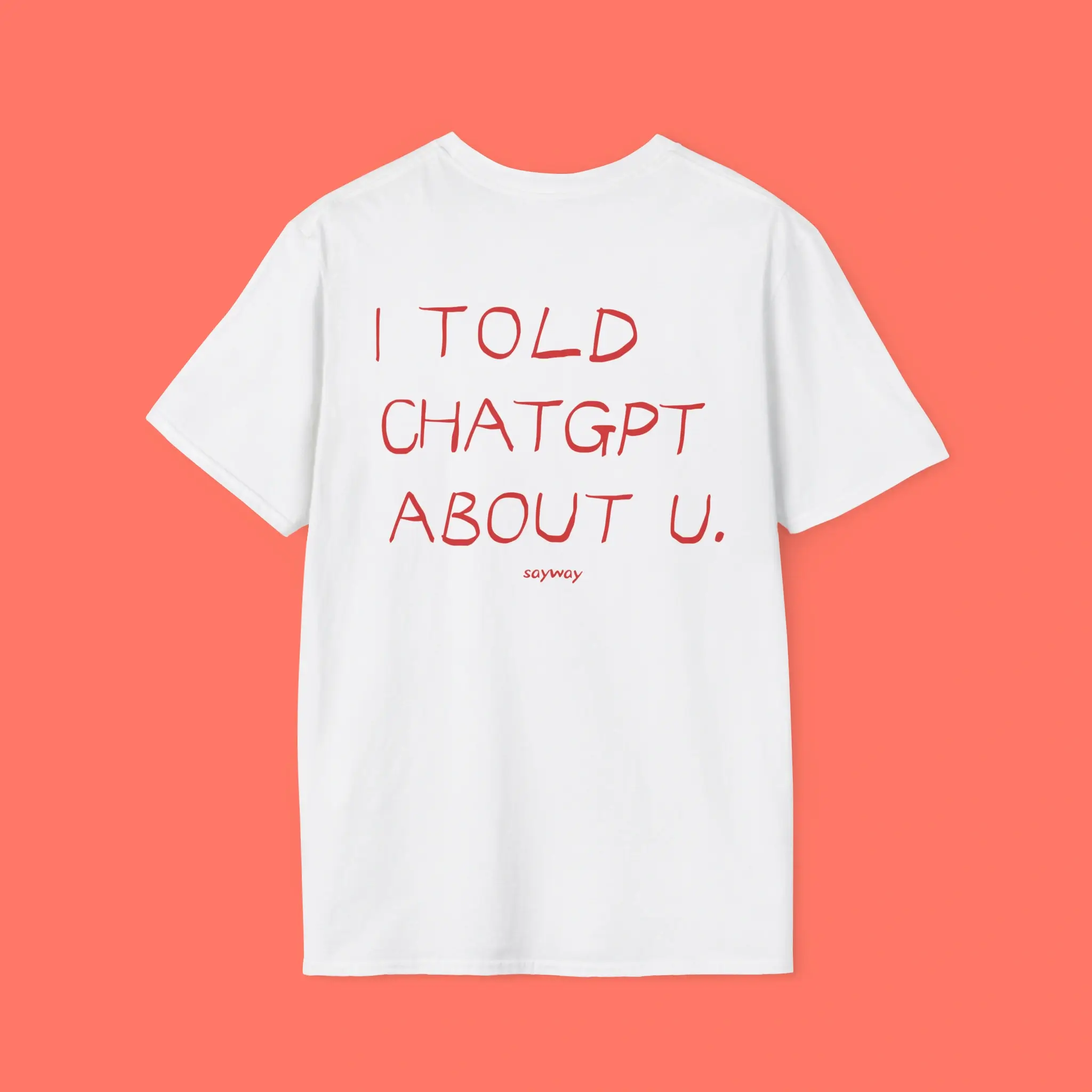 I-Told-Chatgpt-About-You-So-Sayway-Shirt I Told Chatgpt About You Shirt