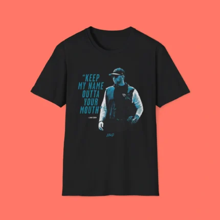 Keep My Name Outta Your Mouth Liam Coen Shirt