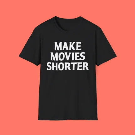 Make Movies Shorter Shirt