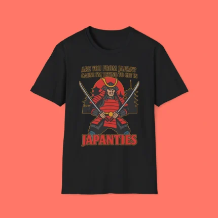 Are you from Japan Cause I'm trying to get in Japanties Shirt