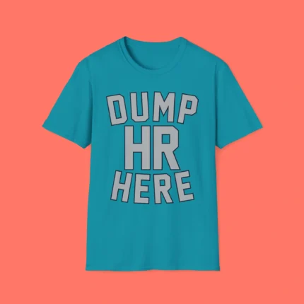 Dump HR Here Shirt