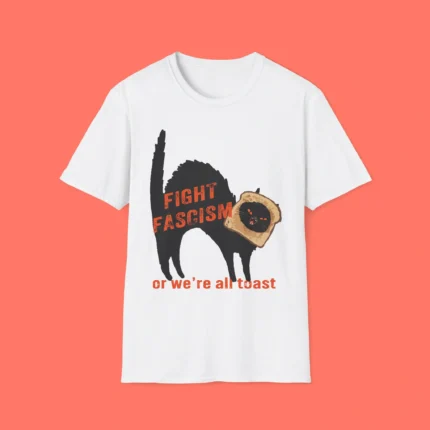 Fight Fascism Or We’re All Toast Shirt