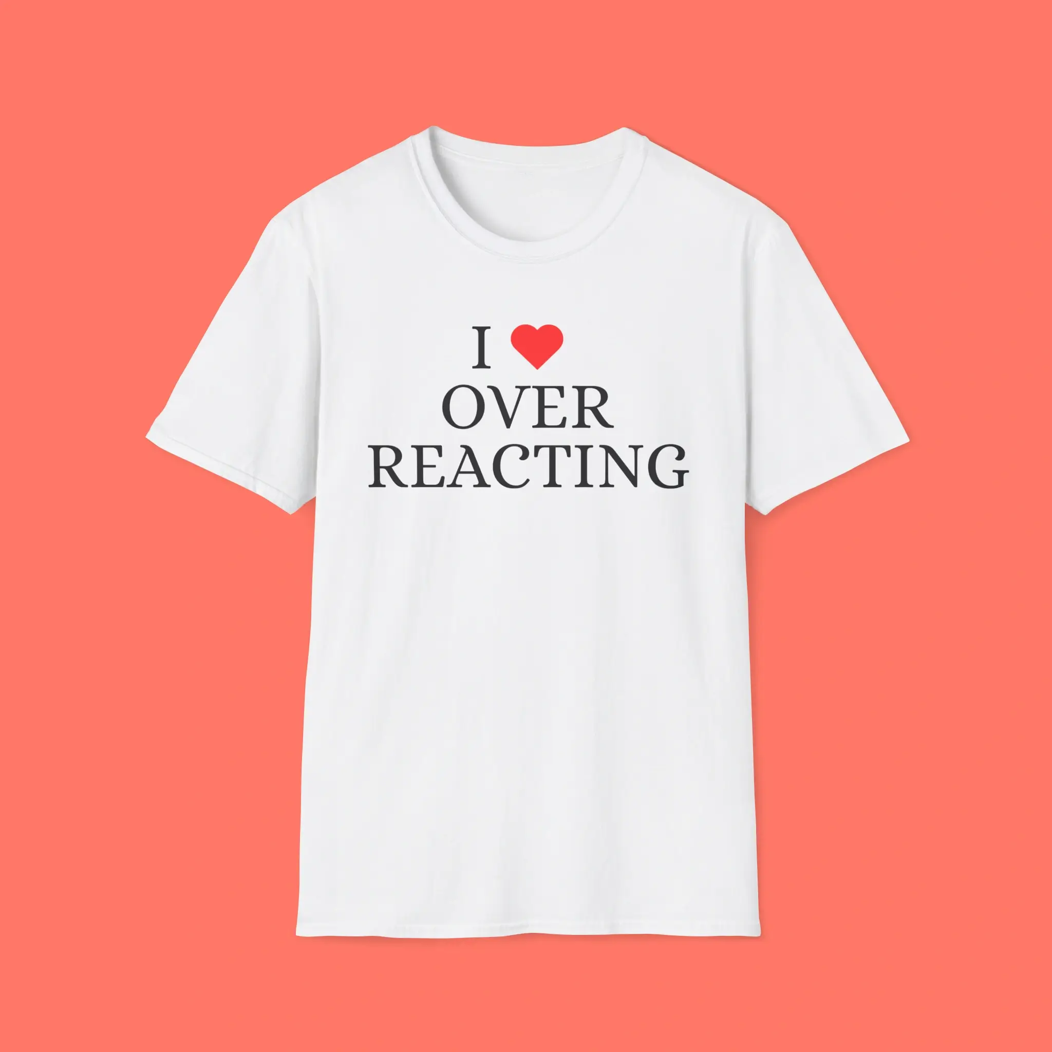 I-Love-Overreacting-Shirt I Love Overreacting Shirt