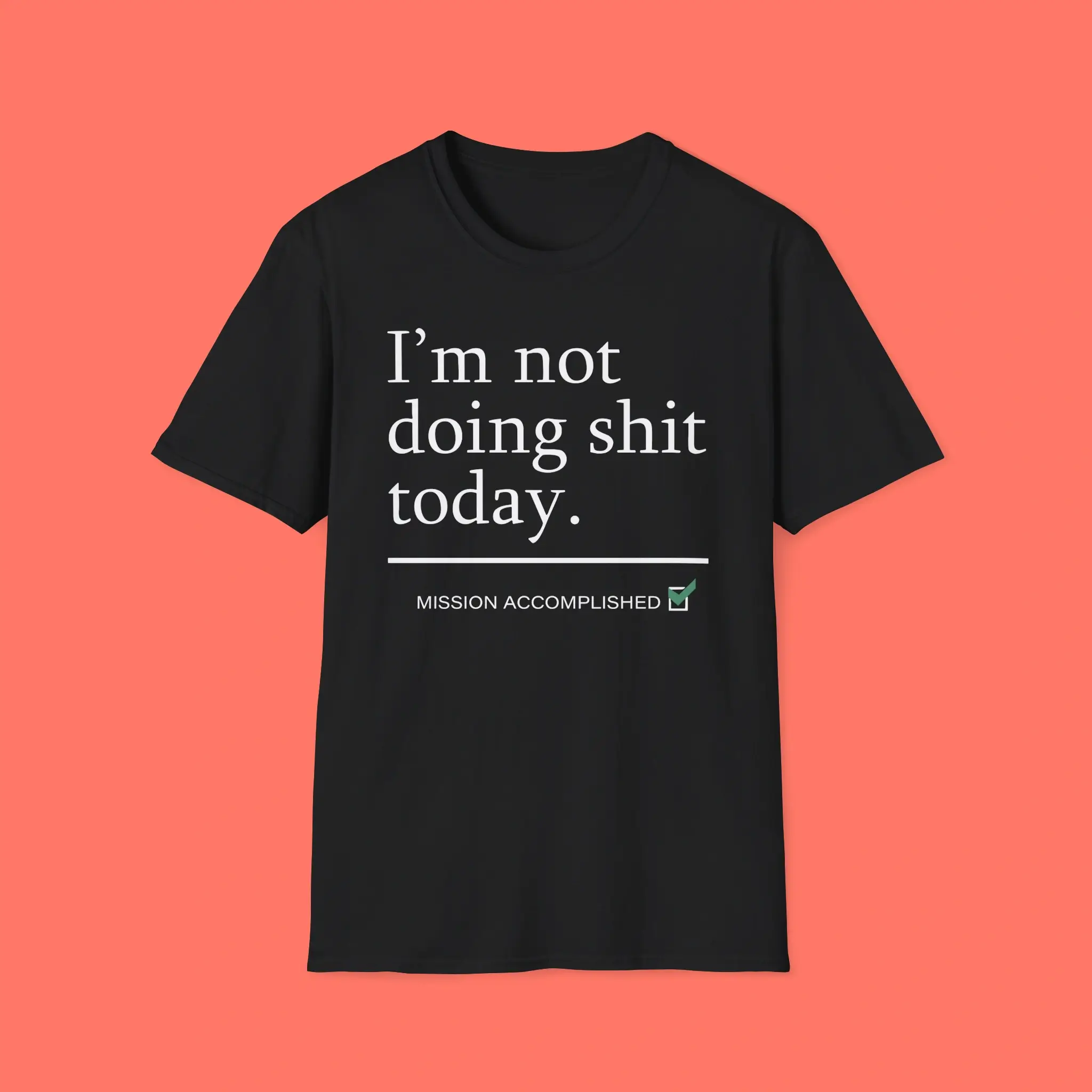 I’m-Not-Doing-Shit-Today-Mission-Accomplished-Shirt I’m Not Doing Shit Today Mission Accomplished Shirt