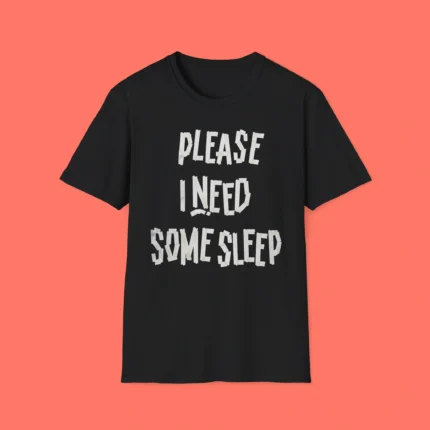Please I Need Some Sleep Shirt