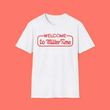 Welcome To Miller Time Shirt