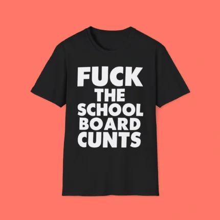 Fuck The School Board Cunts Shirt