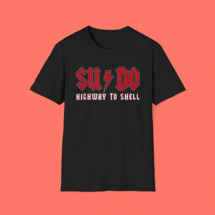 Sysadmin SUDO Highway To Shell Shirt