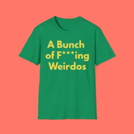 A Bunch Of Fucking Weirdos Shirt