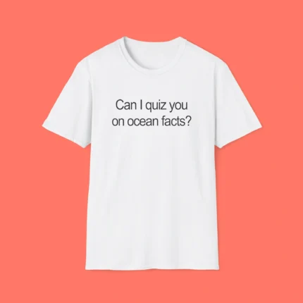 Can I Quiz You On Ocean Facts Shirt