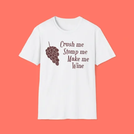 Crush me Stomp me Make me Wine Shirt