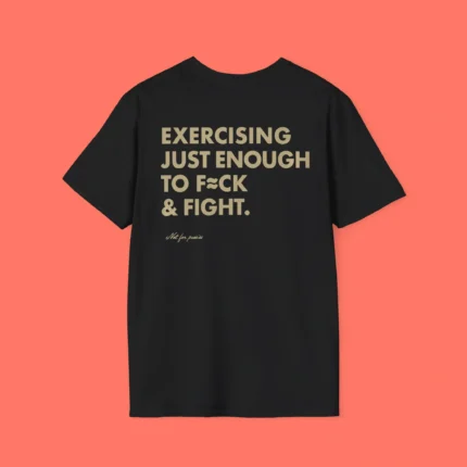 Exercising Just Enough to Fck & Fight Shirt