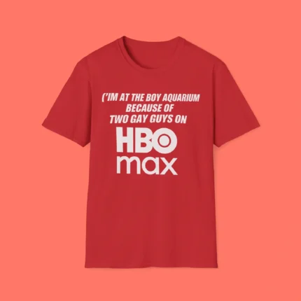 I'm At The Boy Aquarium Because Of Two Gay Guys On Hbo Max Shirt