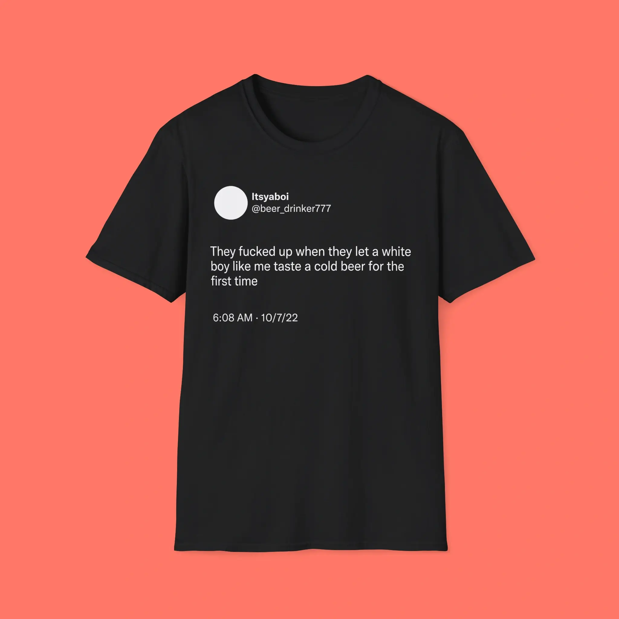 They-Fucked-Up-When-They-Let-A-White-Boy-Like-Me-Taste-A-Cold-Beer-For-The-First-Time-Shirt They Fucked Up When They Let A White Boy Like Me Taste A Cold Beer For The First Time Shirt