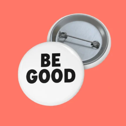Be Good Pin Button