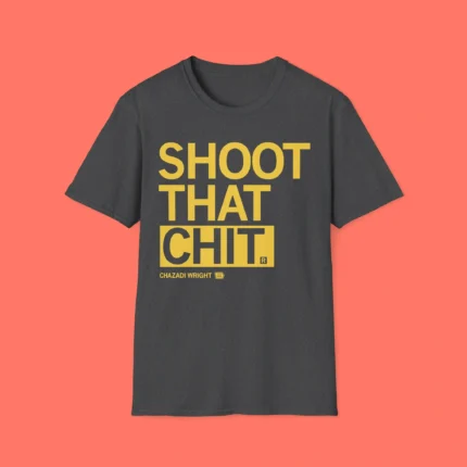 Chazadi Wright Shoot That Chit Shirt