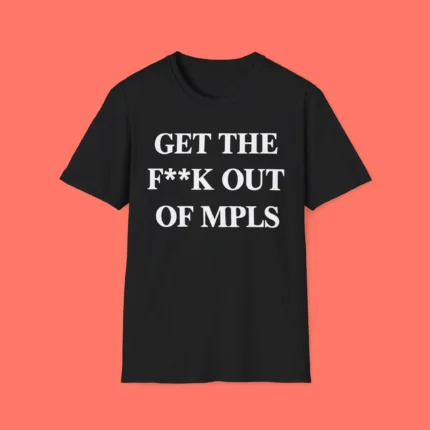 Get The F*ck Out Mpls Shirt
