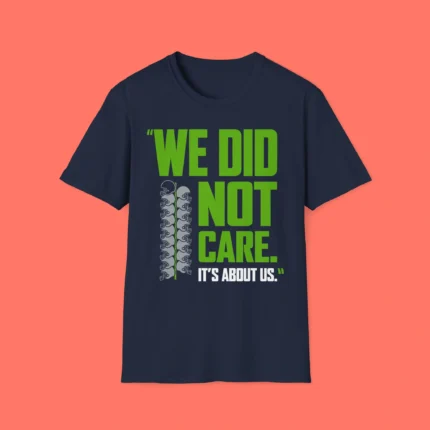 We Did Not Care It's About Us Shirt