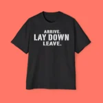 Arrive Lay Down Leave Premium Shirt