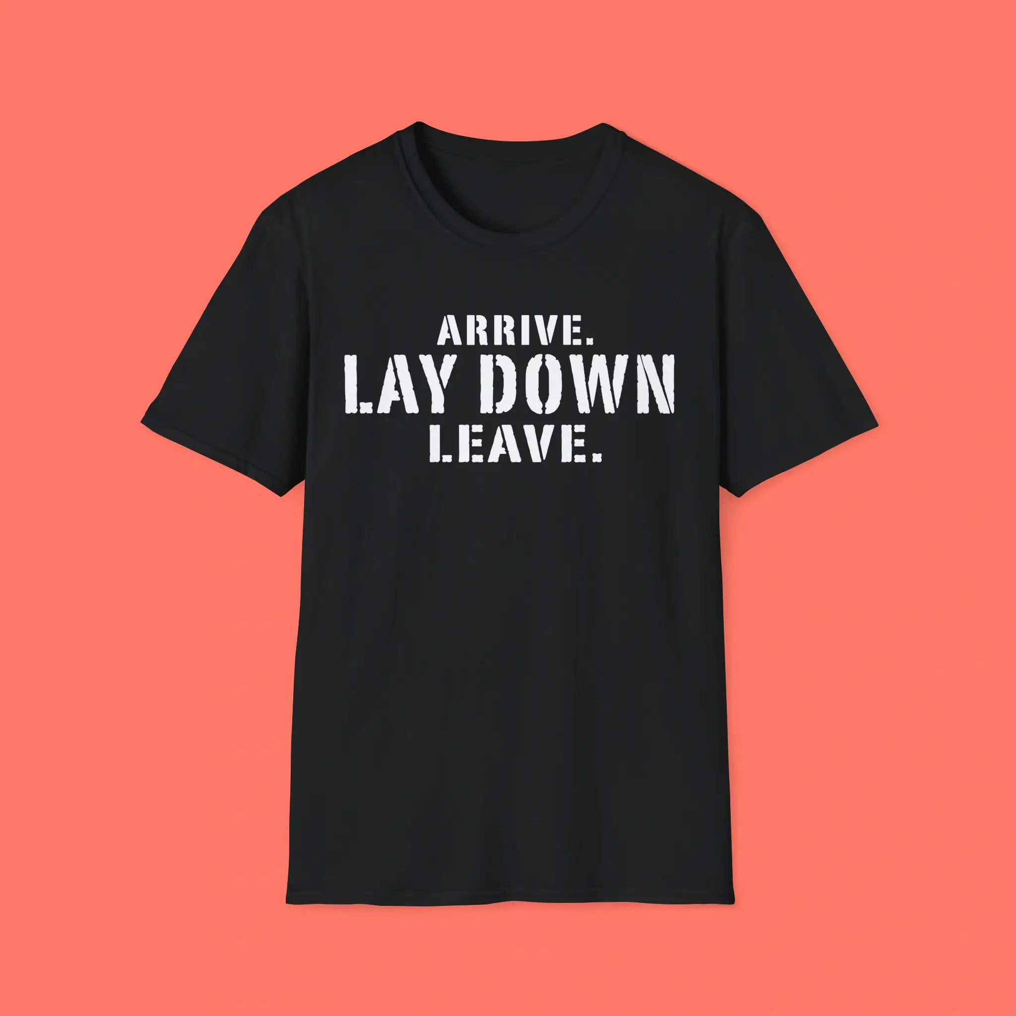 Arrive-Lay-Down-Leave-Shirt Arrive Lay Down Leave Shirt