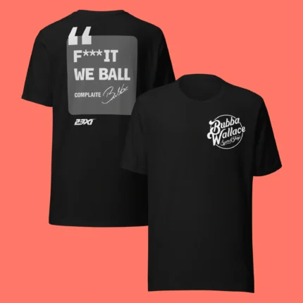Bubba Wallace Fuck It We Ball Shirt