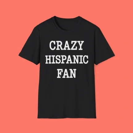 Crazy Hispanic Fan Shirt